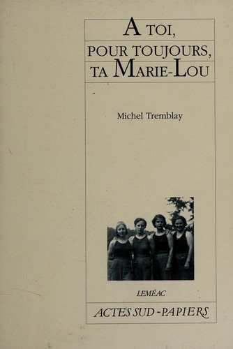 [9782742771240] Roman : À toi, pour toujours, ta Marie-Lou, Michel Tremblay (9782742771240)